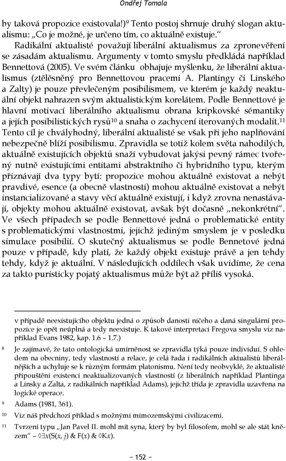 Ve svém článku obhajuje myšlenku, že liberální aktualismus (ztělěsněný pro Bennettovou pracemi A.