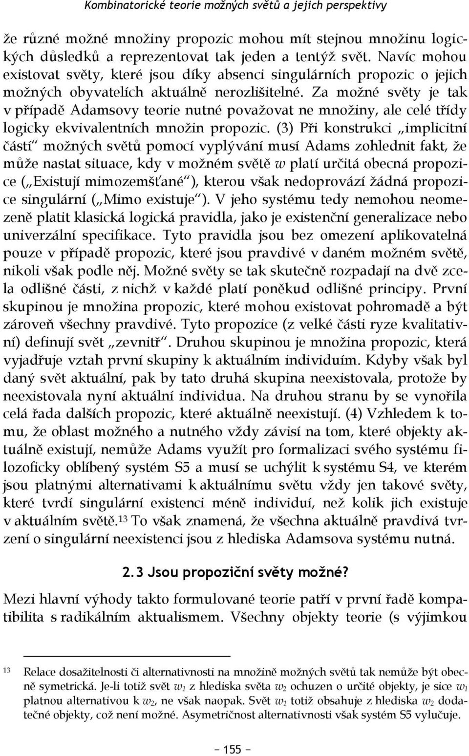 Za možné světy je tak v případě Adamsovy teorie nutné považovat ne množiny, ale celé třídy logicky ekvivalentních množin propozic.