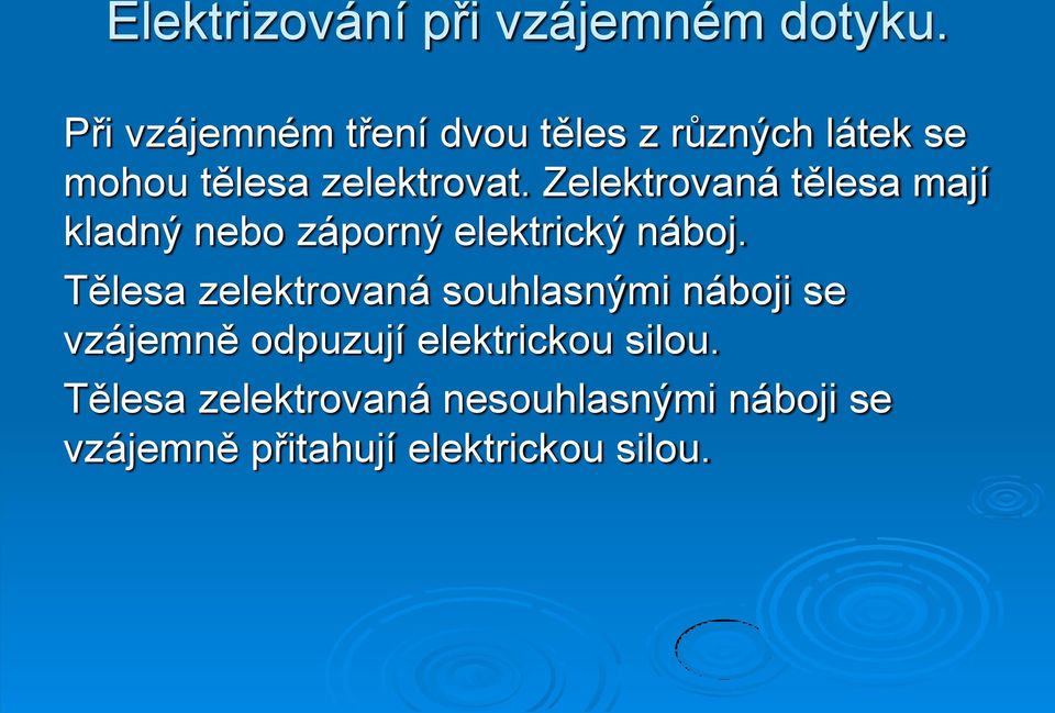 Zelektrovaná tělesa mají kladný nebo záporný elektrický náboj.