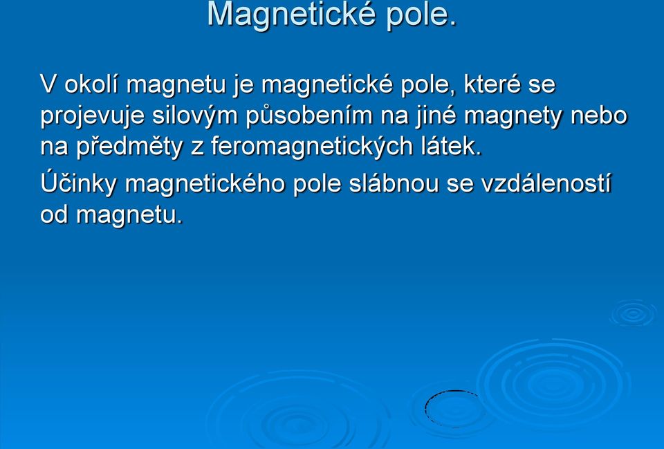 projevuje silovým působením na jiné magnety nebo na