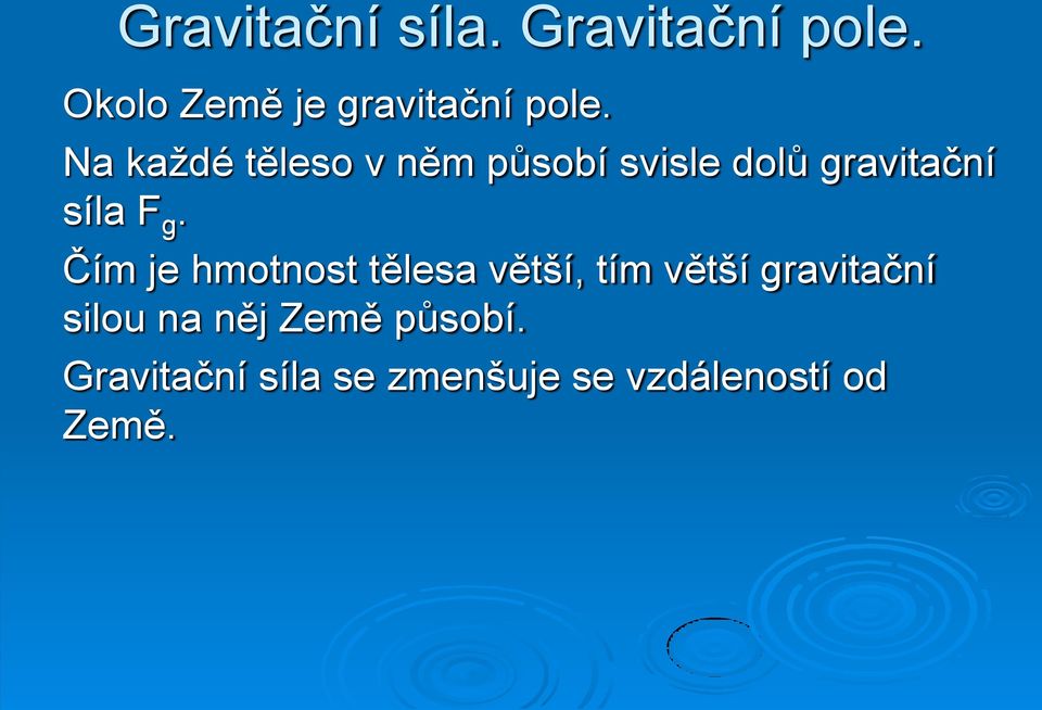 Čím je hmotnost tělesa větší, tím větší gravitační silou na něj