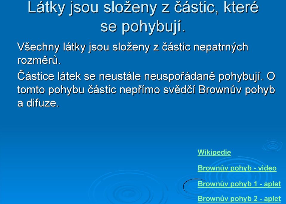 Částice látek se neustále neuspořádaně pohybují.