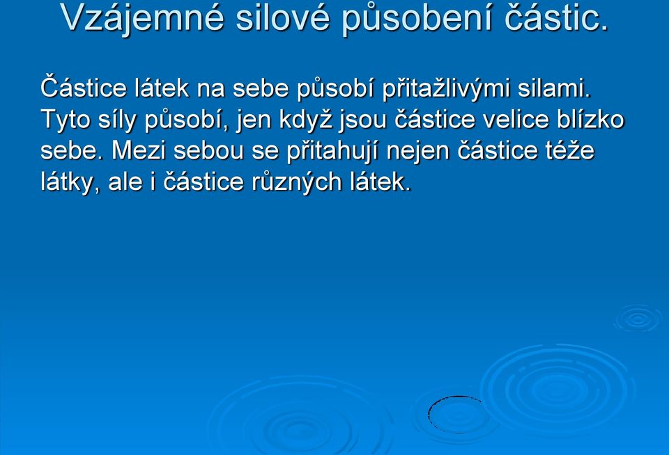 Tyto síly působí, jen když jsou částice velice blízko