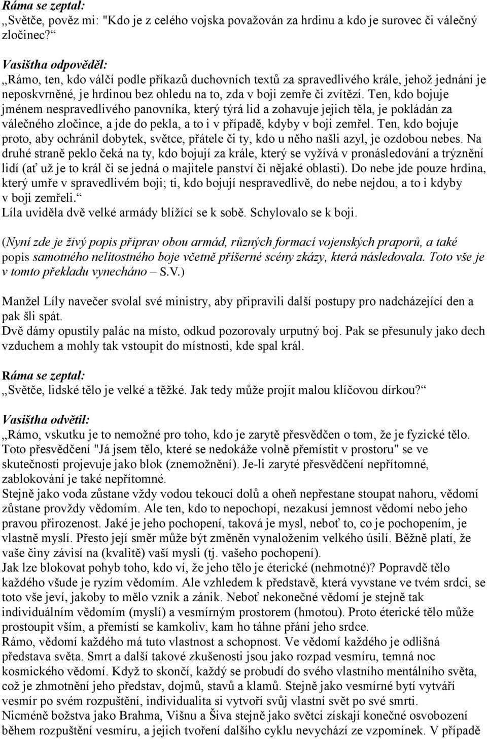 Ten, kdo bojuje jménem nespravedlivého panovníka, který týrá lid a zohavuje jejich těla, je pokládán za válečného zločince, a jde do pekla, a to i v případě, kdyby v boji zemřel.