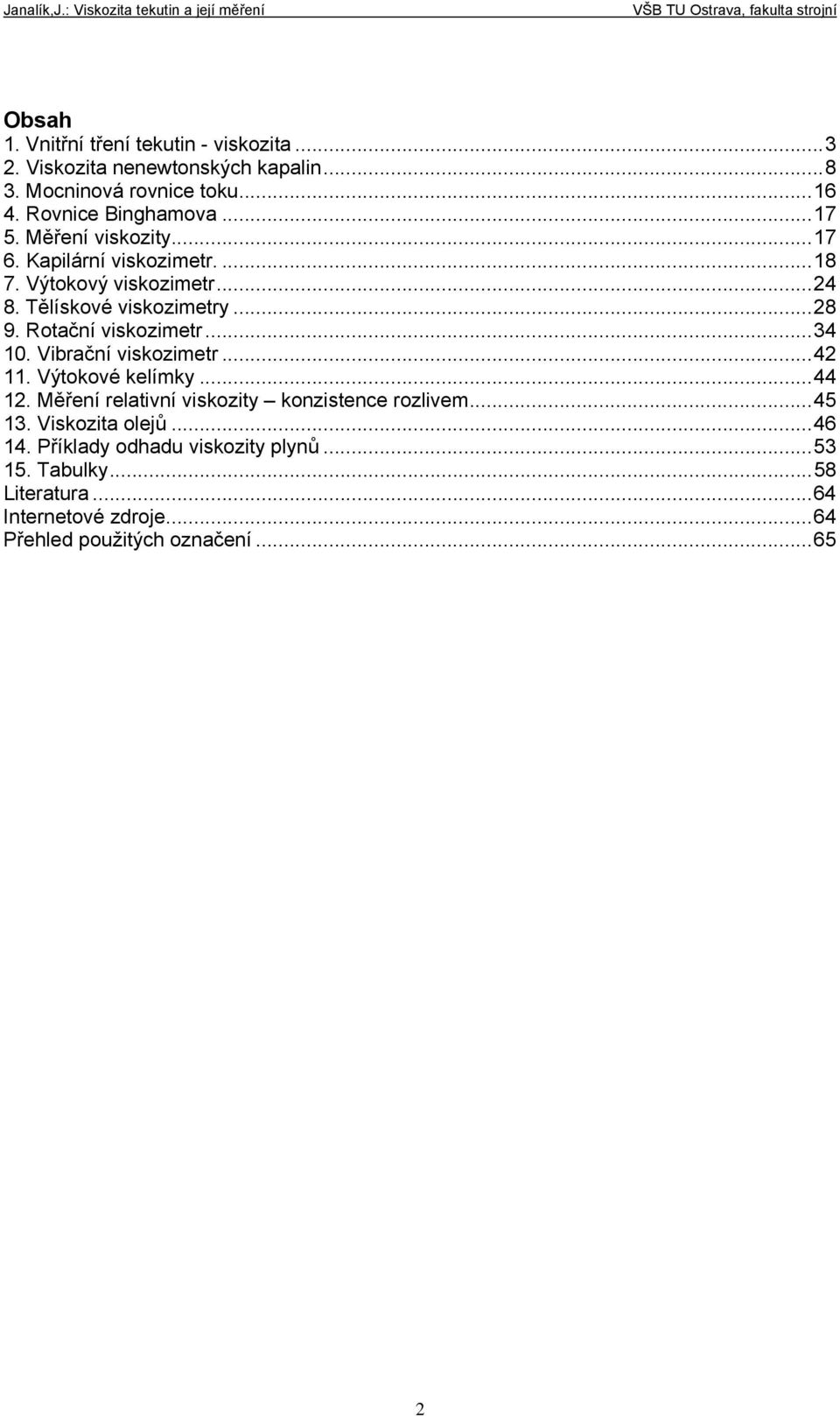 viskozimetry 8 9 otační viskozimetr 34 0 Vibrační viskozimetr 4 Výtokové kelímky 44 Měření relativní viskozity konzistence