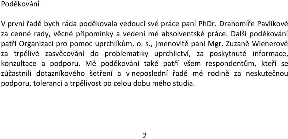 Další poděkování patří Organizaci pro pomoc uprchlíkům, o. s., jmenovitě paní Mgr.