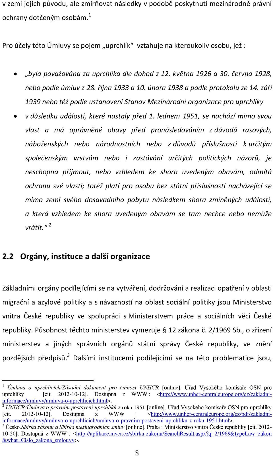 února 1938 a podle protokolu ze 14. září 1939 nebo též podle ustanovení Stanov Mezinárodní organizace pro uprchlíky v důsledku událostí, které nastaly před 1.