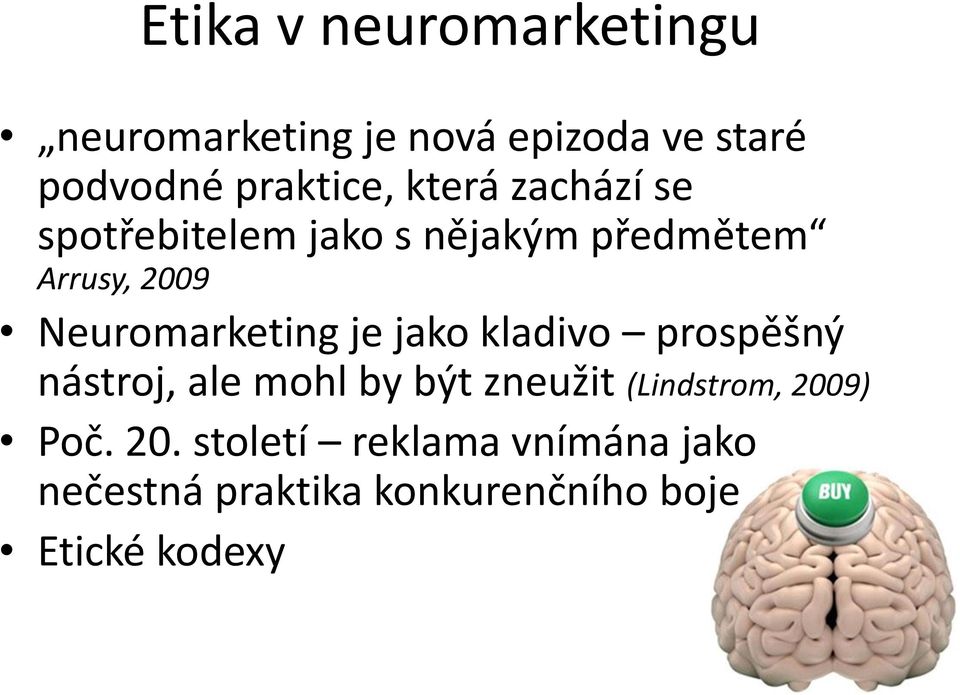 Neuromarketing je jako kladivo prospěšný nástroj, ale mohl by být zneužit