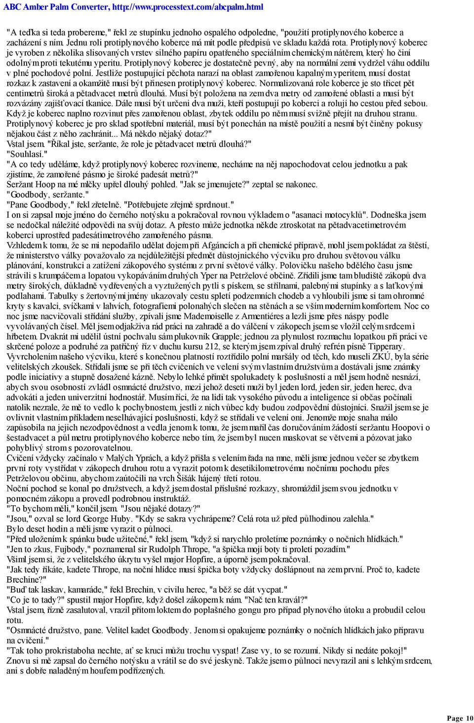 Protiplynový koberec je vyroben z několika slisovaných vrstev silného papíru opatřeného speciálním chemickým nátěrem, který ho činí odolným proti tekutému yperitu.