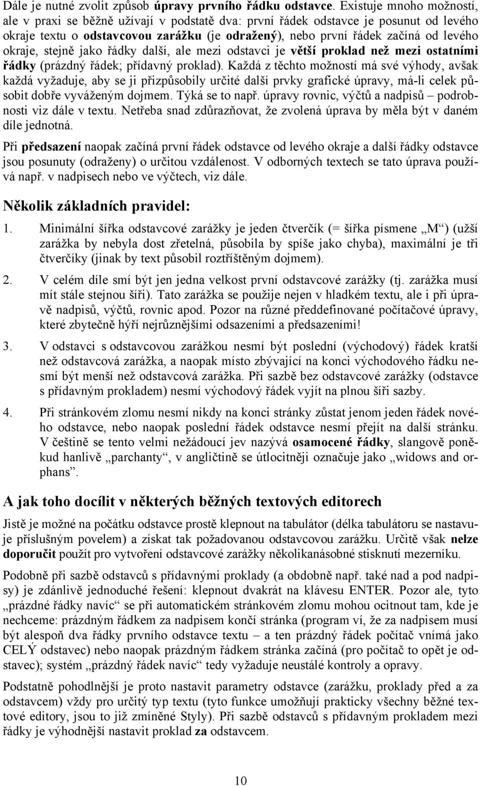 okraje, stejně jako řádky další, ale mezi odstavci je větší proklad než mezi ostatními řádky (prázdný řádek; přídavný proklad).