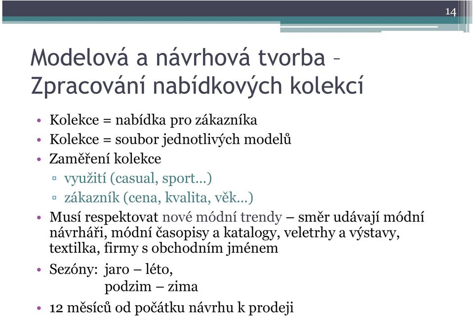 respektovat nové módní trendy směr udávají módní návrháři, módní časopisy a katalogy, veletrhy a