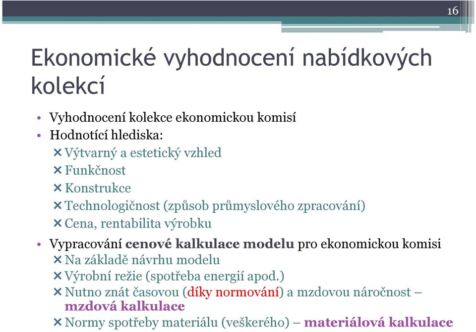 Vypracování cenové kalkulace modelu pro ekonomickou komisi Na základě návrhu modelu Výrobní režie (spotřeba energií apod.