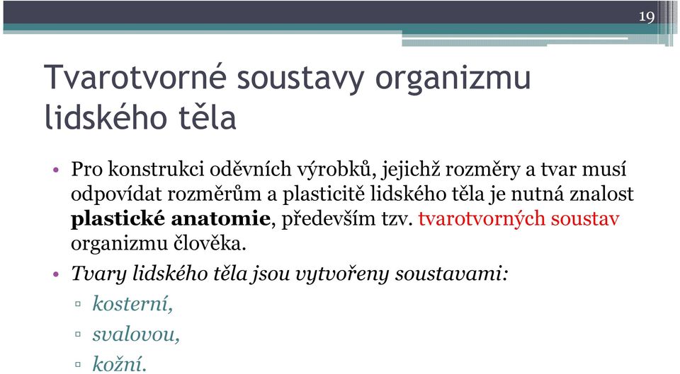 nutná znalost plastické anatomie, především tzv.