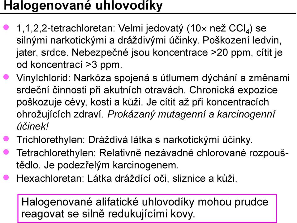 Chronická expozice poškozuje cévy, kosti a kůži. Je cítit až při koncentracích ohrožujících zdraví. Prokázaný mutagenní a karcinogenní účinek!