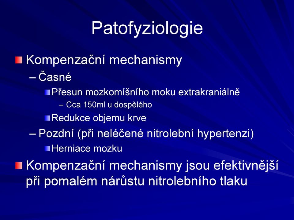 Pozdní (při neléčené nitrolební hypertenzi) Herniace mozku