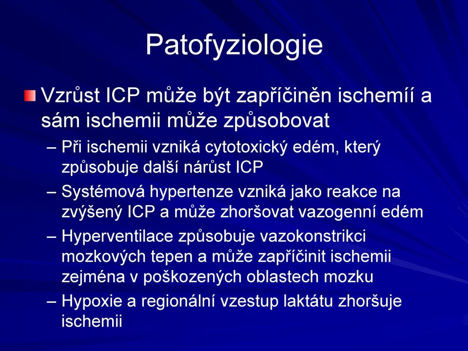 zvýšený ICP a může zhoršovat vazogenní edém Hyperventilace způsobuje vazokonstrikci mozkových tepen a