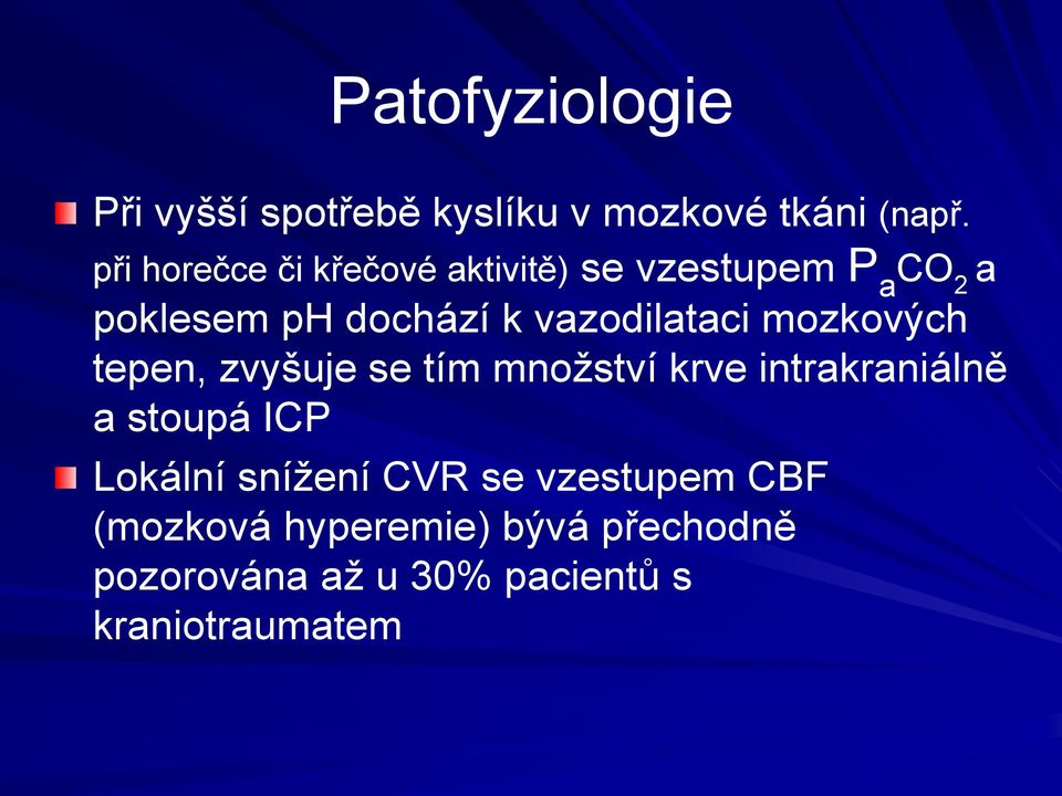 vazodilataci mozkových tepen, zvyšuje se tím množství krve intrakraniálně a stoupá ICP