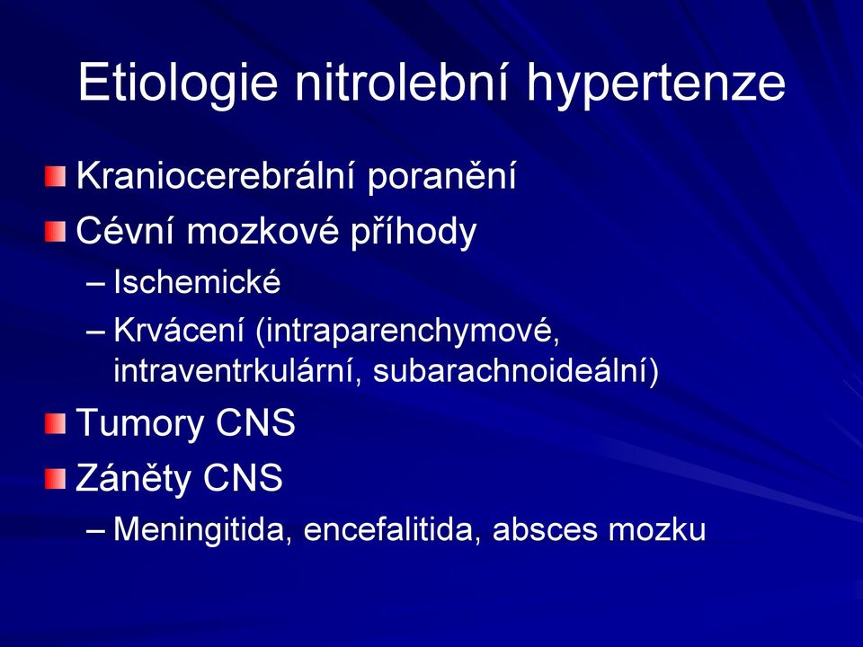 (intraparenchymové, intraventrkulární,