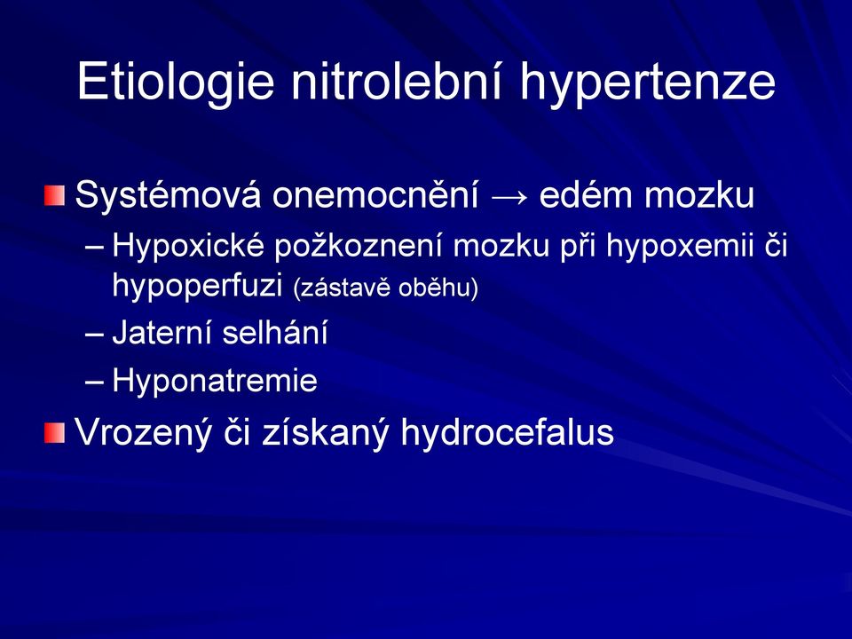 při hypoxemii či hypoperfuzi (zástavě oběhu)