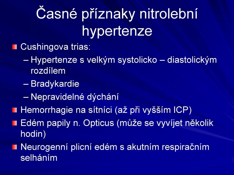 Hemorrhagie na sítníci (až při vyšším ICP) Edém papily n.