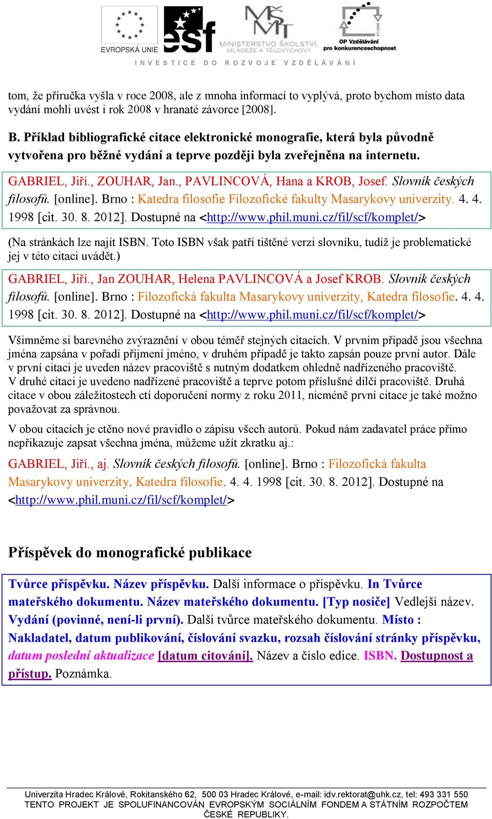 , PAVLINCOVÁ, Hana a KROB, Josef. Slovník českých filosofů. [online]. Brno : Katedra filosofie Filozofické fakulty Masarykovy univerzity. 4. 4. 1998 [cit. 30. 8. 2012]. Dostupné na <http://www.phil.