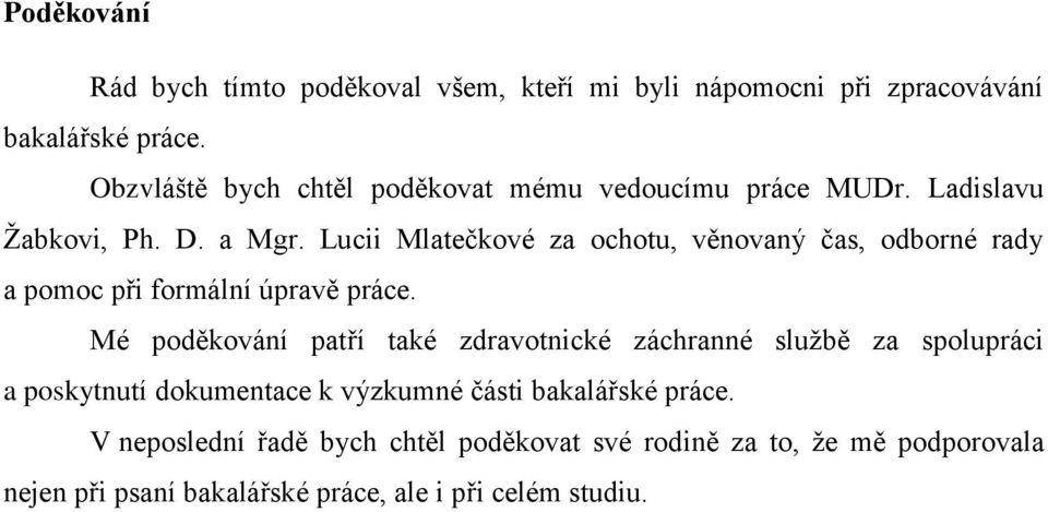 Lucii Mlatečkové za ochotu, věnovaný čas, odborné rady a pomoc při formální úpravě práce.