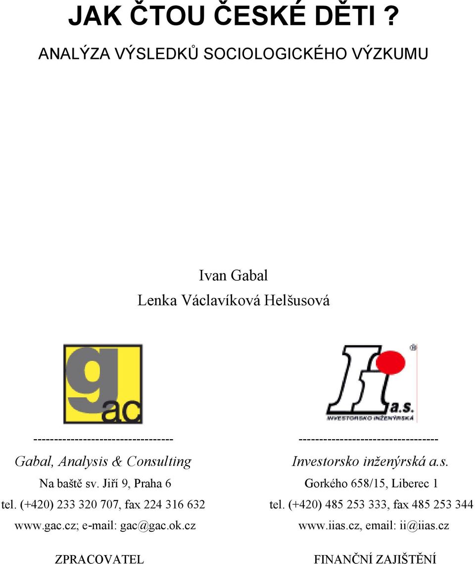 Gabal, Analysis & Consulting Na baště sv. Jiří 9, Praha 6 tel. (+420) 233 320 707, fax 224 316 632 www.gac.