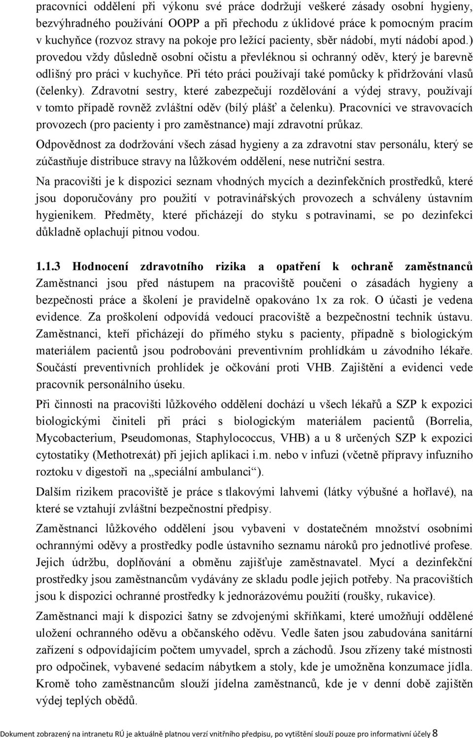 Při této práci používají také pomůcky k přidržování vlasů (čelenky).