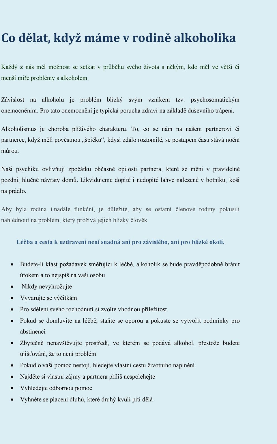 Alkoholismus je choroba plíživého charakteru. To, co se nám na našem partnerovi či partnerce, když měli pověstnou špičku, kdysi zdálo roztomilé, se postupem času stává noční můrou.