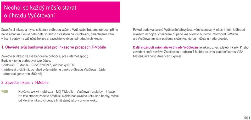 Otevøete svùj bankovní úèet pro inkaso ve prospìch T-Mobile Zaveïte si inkaso ve své bance (na poboèce, pøes internet apod.).