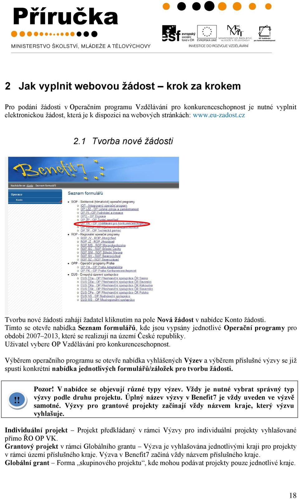 Tímto se otevře nabídka Seznam formulářů, kde jsou vypsány jednotlivé Operační programy pro období 2007 2013, které se realizují na území České republiky.