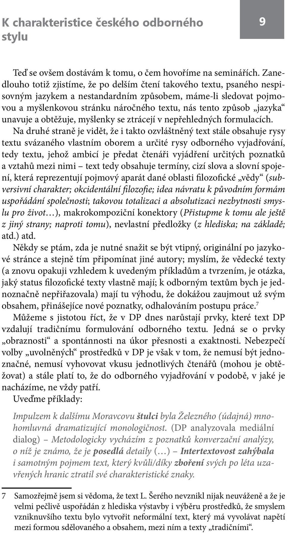 jazyka unavuje a obtěžuje, myšlenky se ztrácejí v nepřehledných formulacích.