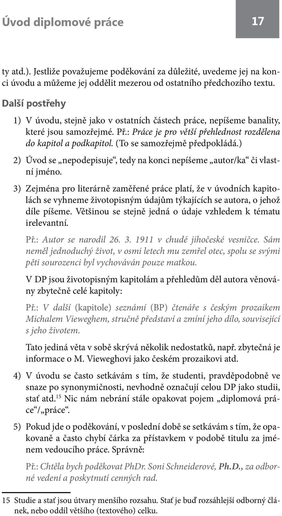 (To se samozřejmě předpokládá.) 2) Úvod se nepodepisuje, tedy na konci nepíšeme autor/ka či vlastní jméno.