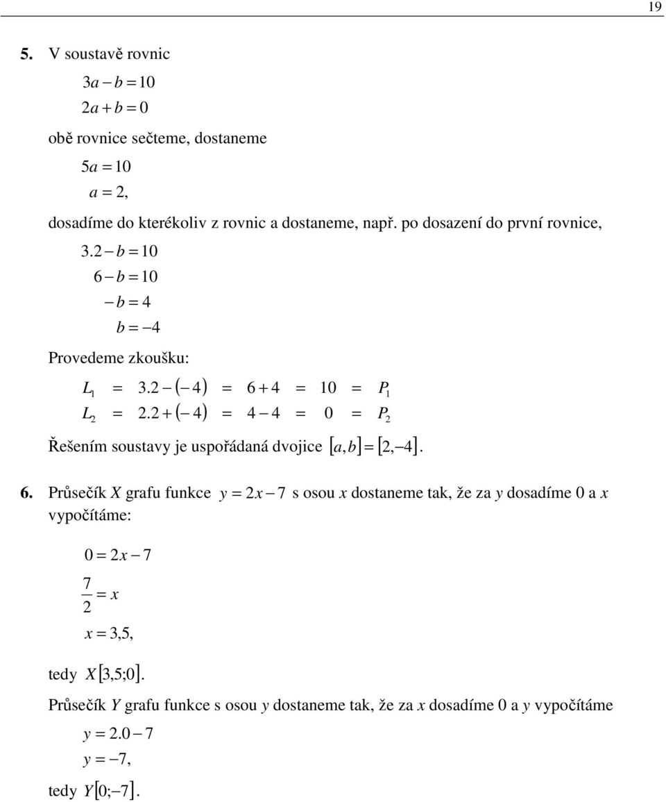 ( 4) 4 4 0 P Řešením soustavy je uspořádaná dvojice [, b] [, 4] a. 6.