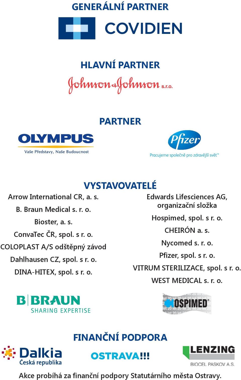s r. o. CHEIRÓN a. s. Nycomed s. r. o. Pfizer, spol. s r. o. VITRUM STERILIZACE, spol. s r. o. WEST MEDICAL s. r. o. FINANČNÍ PODPORA Akce probíhá za finanční podpory Statutárního města Ostravy.