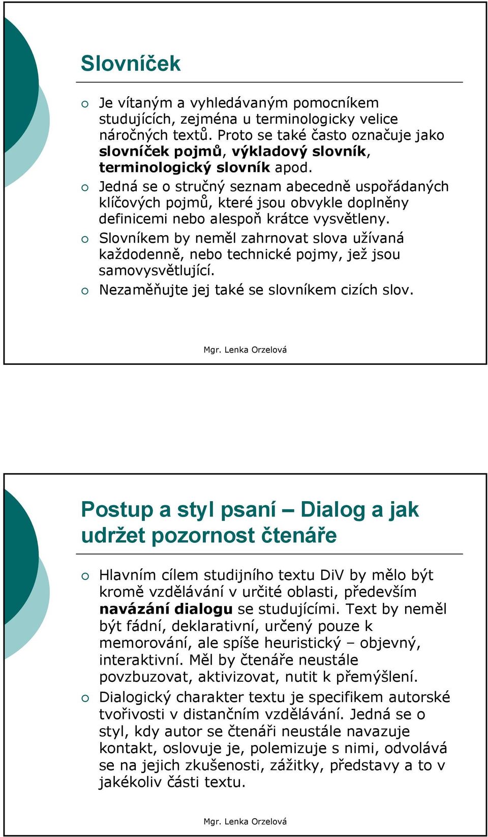 Jedná se o stručný seznam abecedně uspořádaných klíčových pojmů, které jsou obvykle doplněny definicemi nebo alespoň krátce vysvětleny.