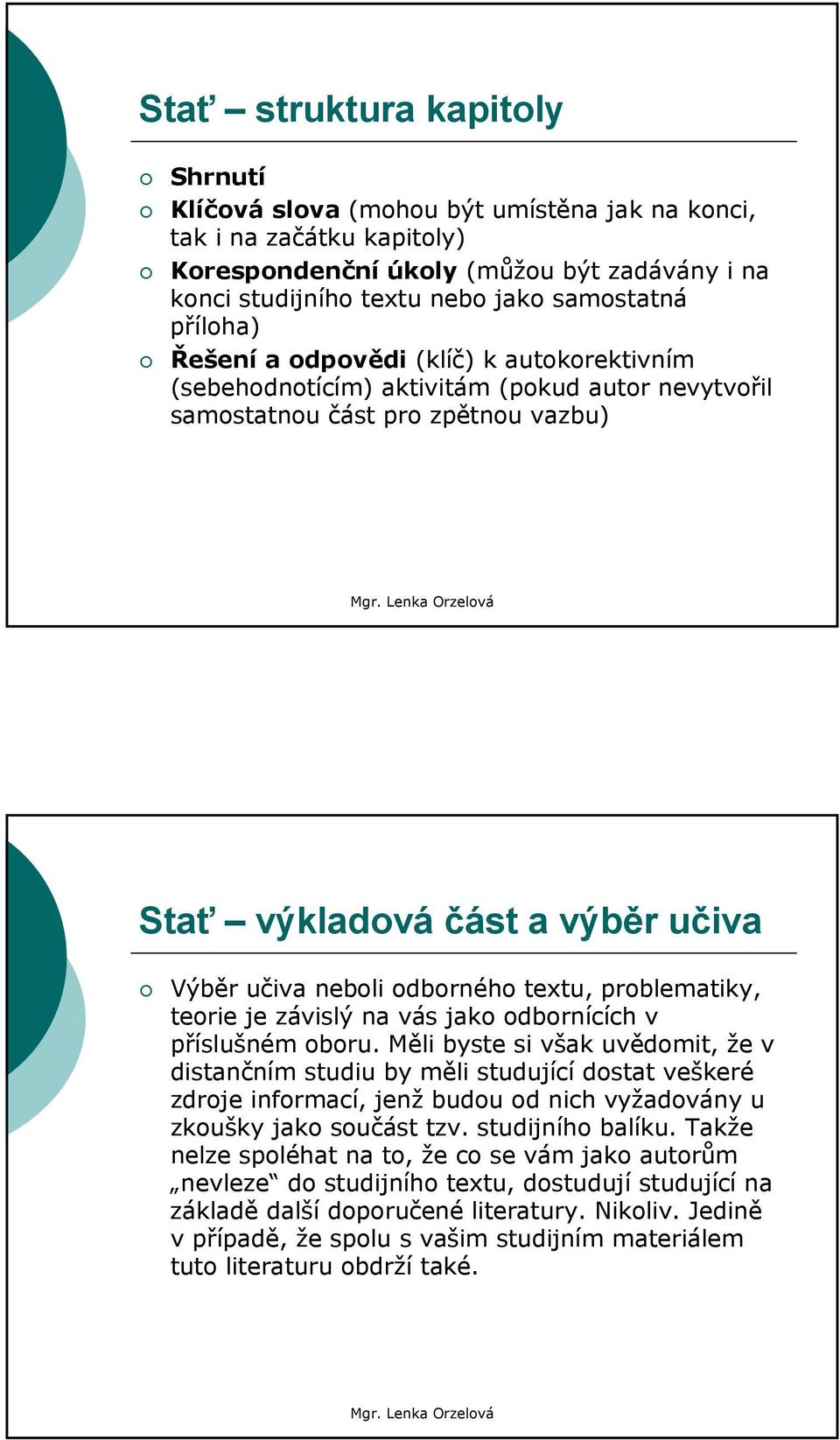 odborného textu, problematiky, teorie je závislý na vás jako odbornících v příslušném oboru.