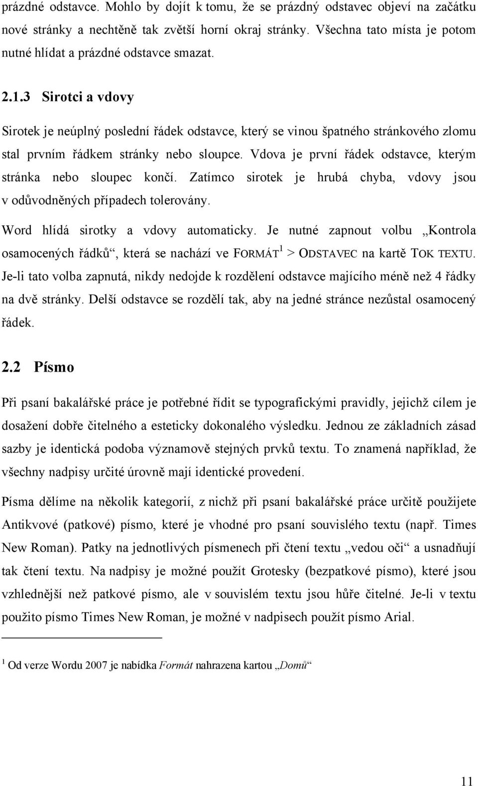 3 Sirotci a vdovy Sirotek je neúplný poslední řádek odstavce, který se vinou špatného stránkového zlomu stal prvním řádkem stránky nebo sloupce.