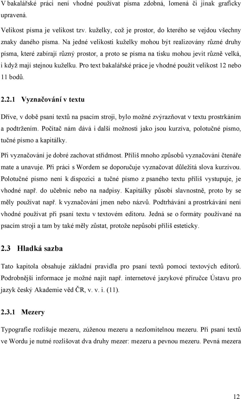 Pro text bakalářské práce je vhodné použít velikost 12 nebo 11 bodů. 2.2.1 Vyznačování v textu Dříve, v době psaní textů na psacím stroji, bylo možné zvýrazňovat v textu prostrkáním a podtržením.