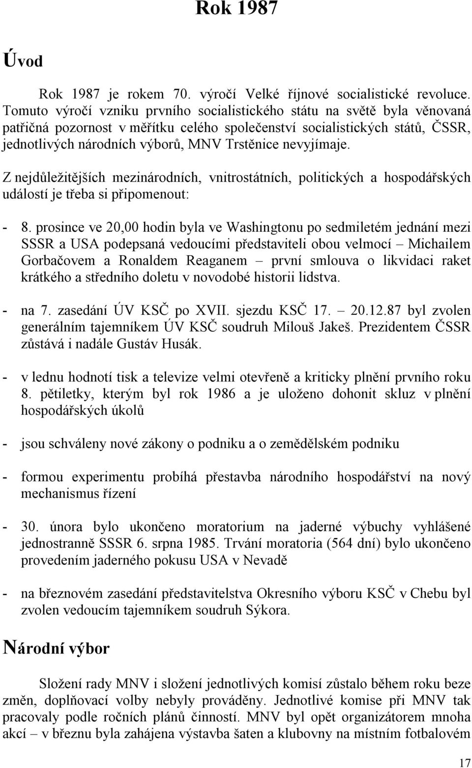 nevyjímaje. Z nejdůležitějších mezinárodních, vnitrostátních, politických a hospodářských událostí je třeba si připomenout: - 8.