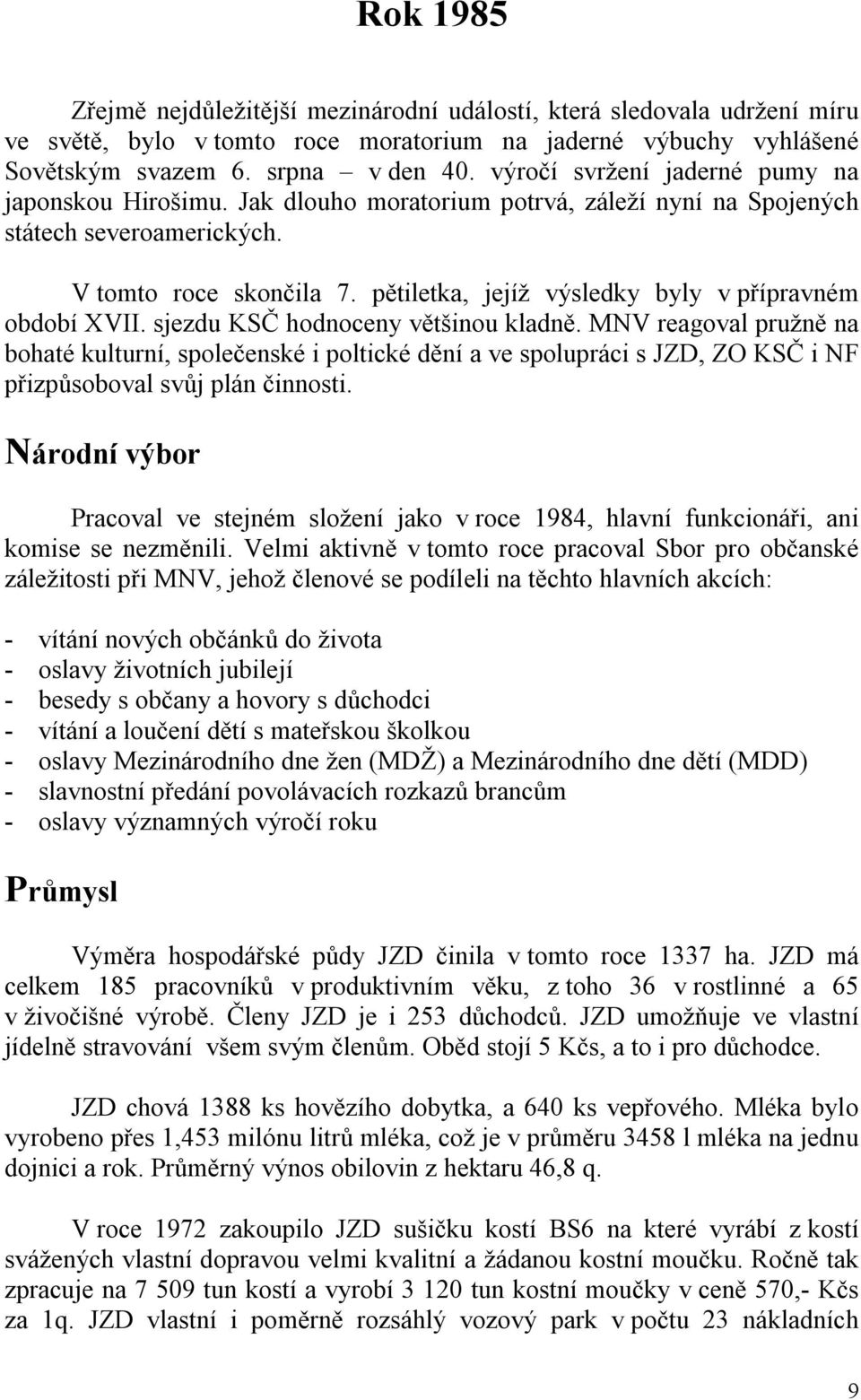 pětiletka, jejíž výsledky byly v přípravném období XVII. sjezdu KSČ hodnoceny většinou kladně.