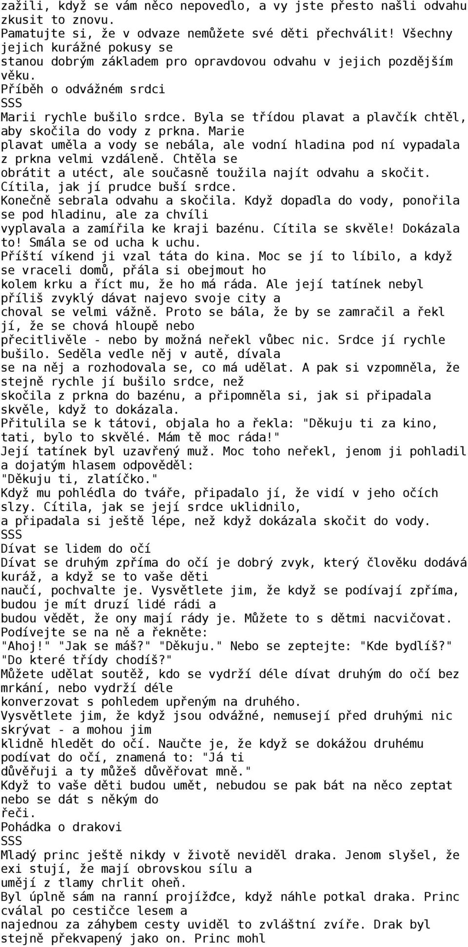 Byla se třídou plavat a plavčík chtěl, aby skočila do vody z prkna. Marie plavat uměla a vody se nebála, ale vodní hladina pod ní vypadala z prkna velmi vzdáleně.