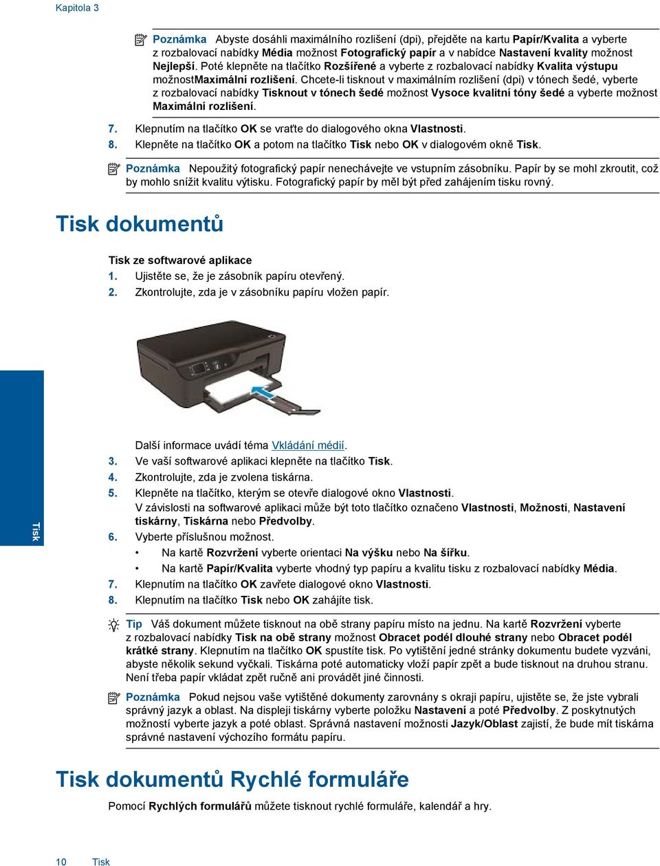 Chcete-li tisknout v maximálním rozlišení (dpi) v tónech šedé, vyberte z rozbalovací nabídky Tisknout v tónech šedé možnost Vysoce kvalitní tóny šedé a vyberte možnost Maximální rozlišení. 7.