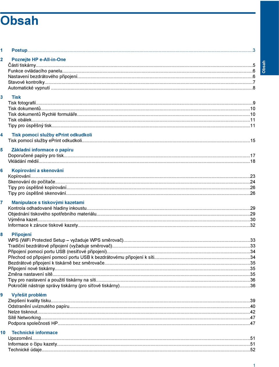 ..11 4 Tisk pomocí služby eprint odkudkoli Tisk pomocí služby eprint odkudkoli...15 5 Základní informace o papíru Doporučené papíry pro tisk...17 Vkládání médií...18 6 Kopírování a skenování Kopírování.