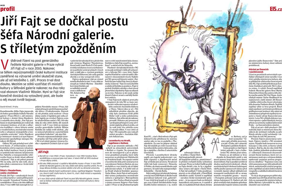 Mezitím se stihli vystřídat tři ministři kultury a šéfování galerie nakonec na dva roky vzal ekonom Vladimír Rössler.