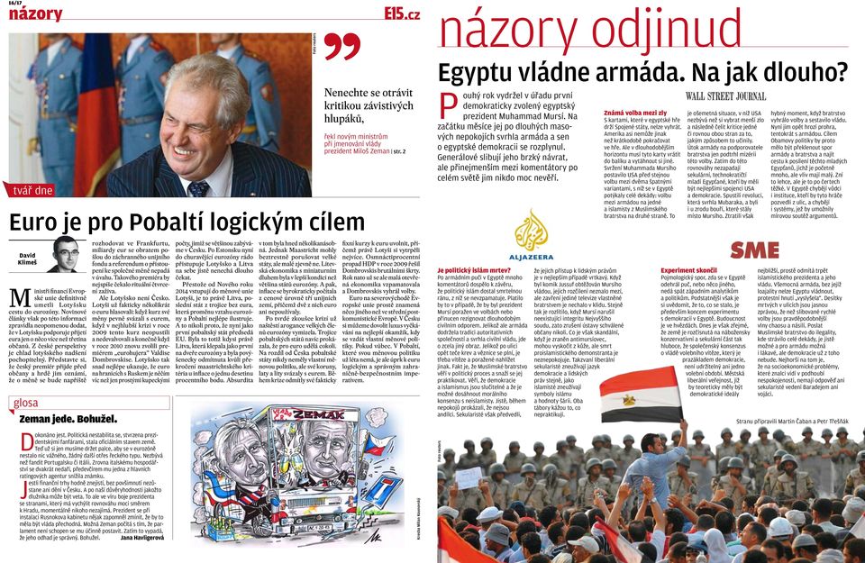 2 Euro je pro Pobaltí logickým cílem David Klimeš Ministři financí Evropské unie definitivně umetli Lotyšsku cestu do eurozóny.