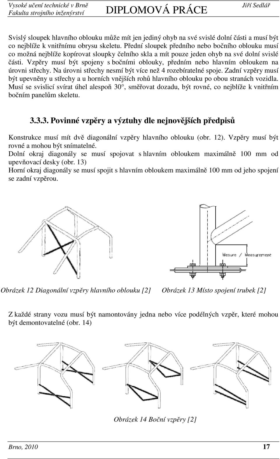 Vzpěry musí být spojeny s bočními oblouky, předním nebo hlavním obloukem na úrovni střechy. Na úrovni střechy nesmí být více než 4 rozebíratelné spoje.