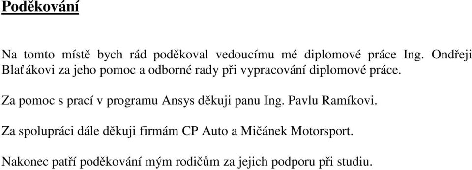 Za pomoc s prací v programu Ansys děkuji panu Ing. Pavlu Ramíkovi.