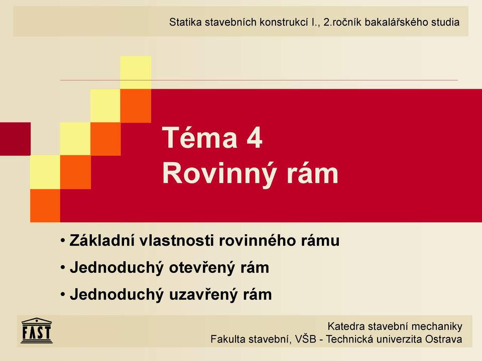 vlstnosti rovinného rámu Jednoduchý otevřený rám