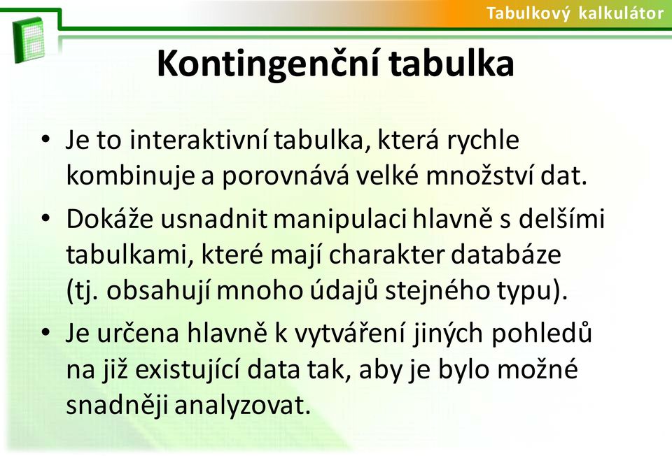 charakter databáze (tj. obsahují mnoho údajů stejného typu).